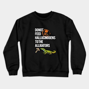 Do Not Feed The Alligators Crewneck Sweatshirt